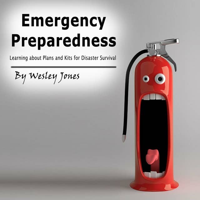 Emergency Preparedness: Learning About Plans and Kits for Disaster Survival