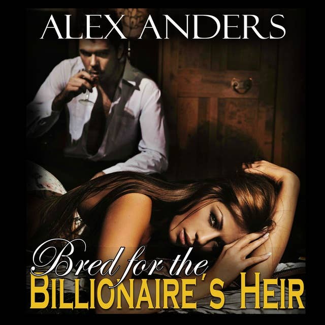 Bred for the Billionaire’s Heir : BDSM, Alpha Male Dominant, Female Submissive Erotica