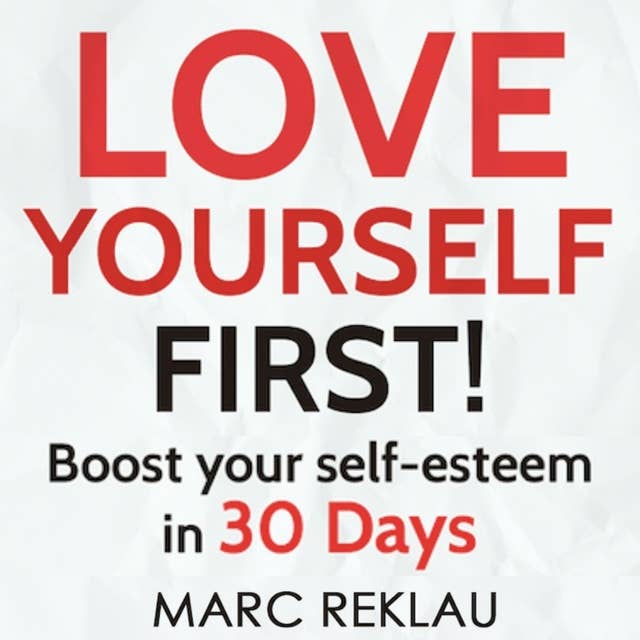 Love Yourself First!: Boost your self-esteem in 30 Days