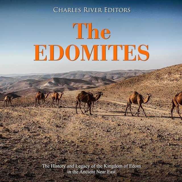 The Edomites: The History and Legacy of the Kingdom of Edom in the Ancient Near East