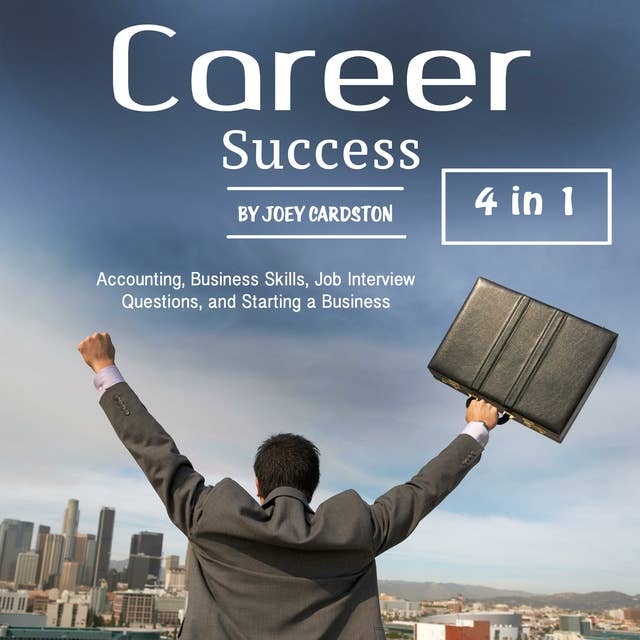 Career Success: Accounting, Business Skills, Job Interview Questions and Starting a Business