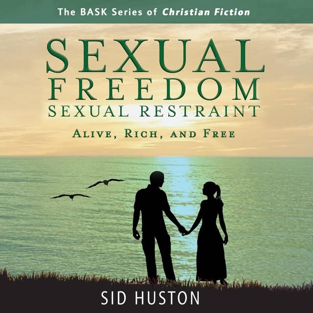 Sexual Freedom and Sexual Restraint: Alive, Rich, and Free
