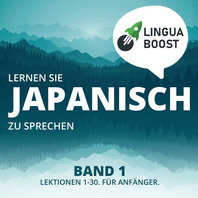 Lernen Sie Japanisch zu sprechen - Band 1: Lektionen 1-30. Für Anfänger.
