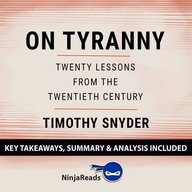 Summary of On Tyranny: Twenty Lessons from the Twentieth Century by Timothy Snyder: Key Takeaways, Summary & Analysis Included