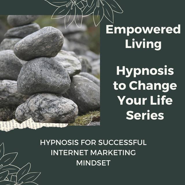 Hypnosis for Successful Internet Marketing Mindset: Rewire Your Mindset And Get Fast Results With Hypnosis!