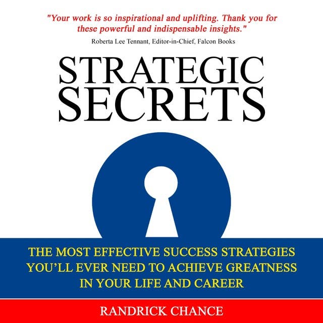 Strategic Secrets: The Most Effective Success Strategies You’ll Ever Need to Achieve Greatness in Your Life and Career