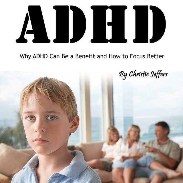 ADHD: Why ADHD Can Be a Benefit and How to Focus Better
