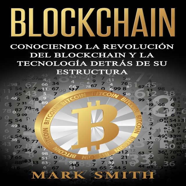 Blockchain: Conociendo la Revolución del Blockchain y la Tecnología detrás de su Estructura (Libro en Español/Blockchain Book Spanish Version)