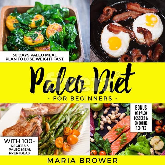 Paleo Diet For Beginners: 30 Days Paleo Meal Plan to Lose Weight Fast With 100+ Recipes & Paleo Meal Prep Ideas + Bonus of Paleo Dessert & Smoothie Recipes: 30 Days Paleo Meal Plan to Lose Weight Fast With 100+ Recipes & Paleo Meal Prep Ideas + Bonus of Paleo Dessert & Smoothie Recipes( Tasty,easy cook,diets,Cookbooks,weight loss)