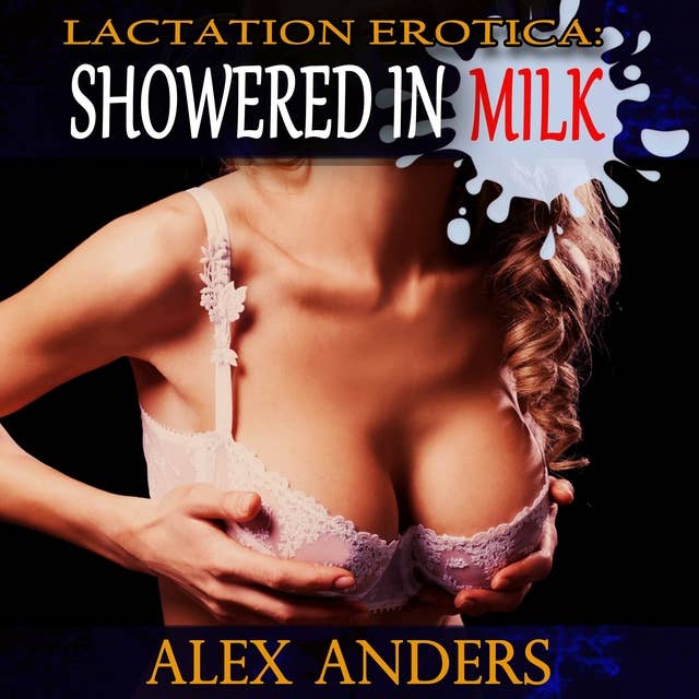 Lactation Erotica: Showered in Milk - Milked and Suckled Fantasy