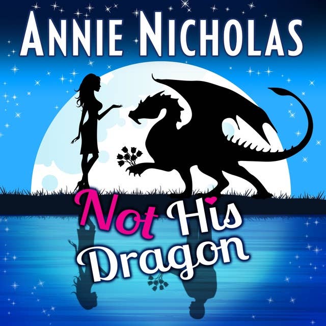 Not His Dragon: Paranormal Romantic Comedy