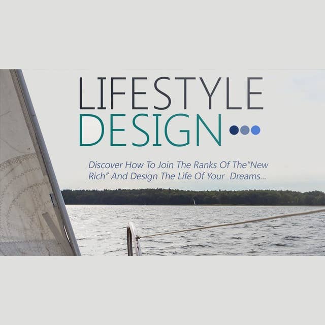 Lifestyle Design - Step-By-Step Guide For Building The Life Of Your Dreams