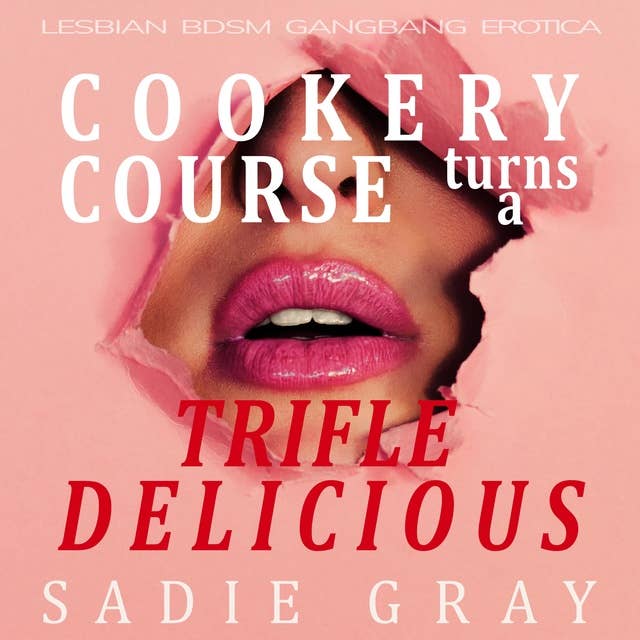 Cookery Course Turns a Trifle Delicious: Lesbian BDSM Gangbang Erotica