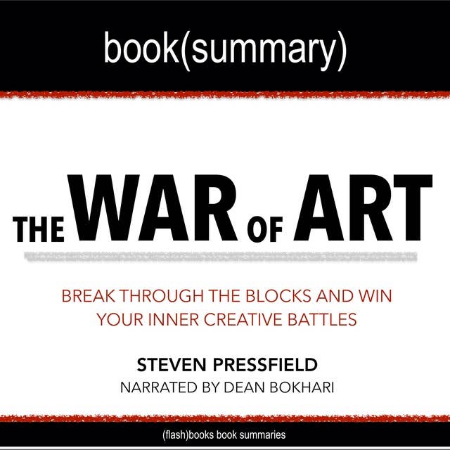 The War of Art by Steven Pressfield - Book Summary: Break Through The Blocks And Win Your Inner Creative Battles