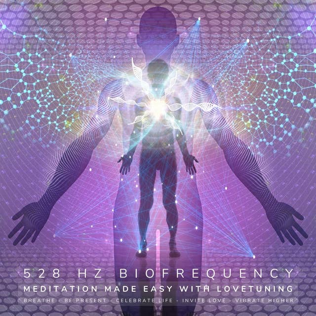 Meditation made easy with LOVETUNING - 528 Hz Biofrequency: Breathe - Be Present - Celebrate Life - Invite Love - Vibrate Higher