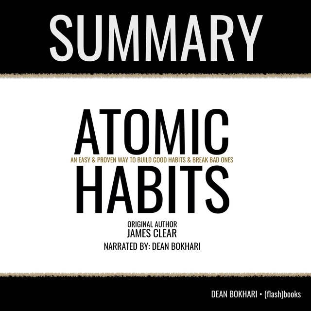 Summary: Atomic Habits by James Clear: An Easy & Proven Way to Build Good Habits & Break Bad Ones