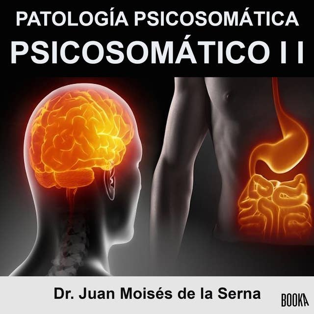 Psicosomático II: Patología Psicosomática: Descripción sobre el origen, diagnóstico y tratamiento de cada Patología Psicosomática