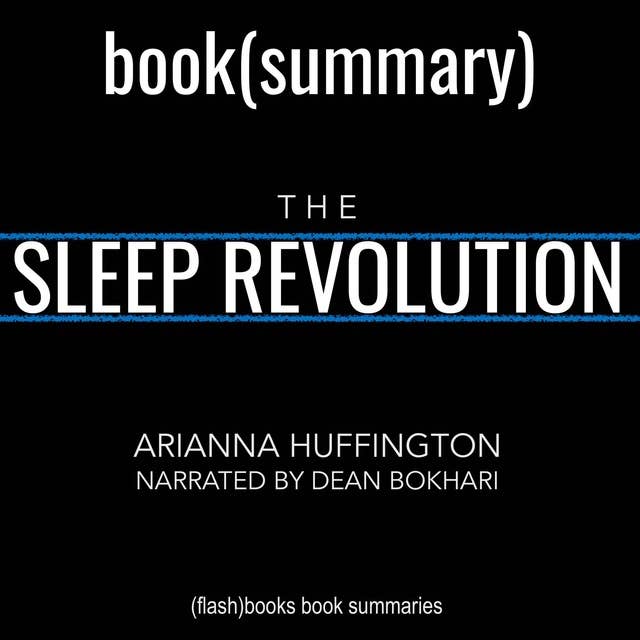 The Sleep Revolution by Arianna Huffington - Book Summary: Transforming Your Life, One Night at a Time