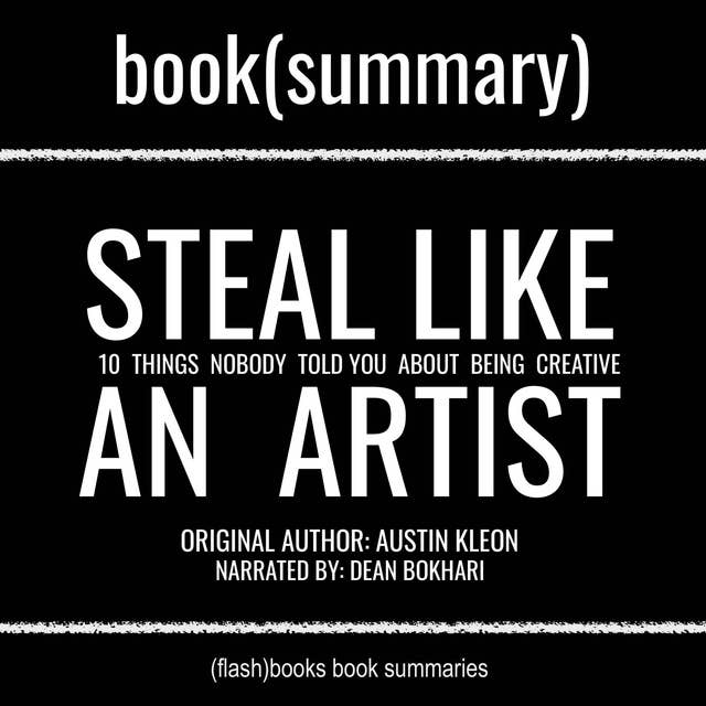 Steal Like an Artist by Austin Kleon - Book Summary: 10 Things Nobody Told You About Being Creative