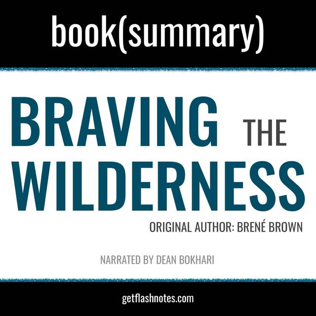 Braving The Wilderness by Brené Brown - Book Summary: The Quest for True Belonging and The Courage to Stand Alone