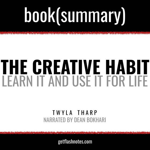 The Creative Habit by Twyla Tharp - Book Summary: Learn it and Use it For Life