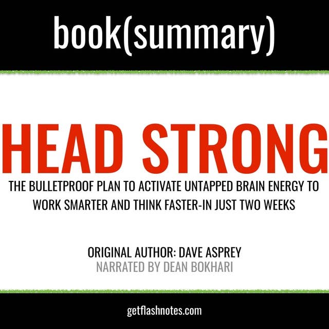 Head Strong by Dave Asprey - Book Summary: The Bulletproof Plan to Activate Untapped Brain Energy to Work Smarter and Think Faster-in Just Two Weeks