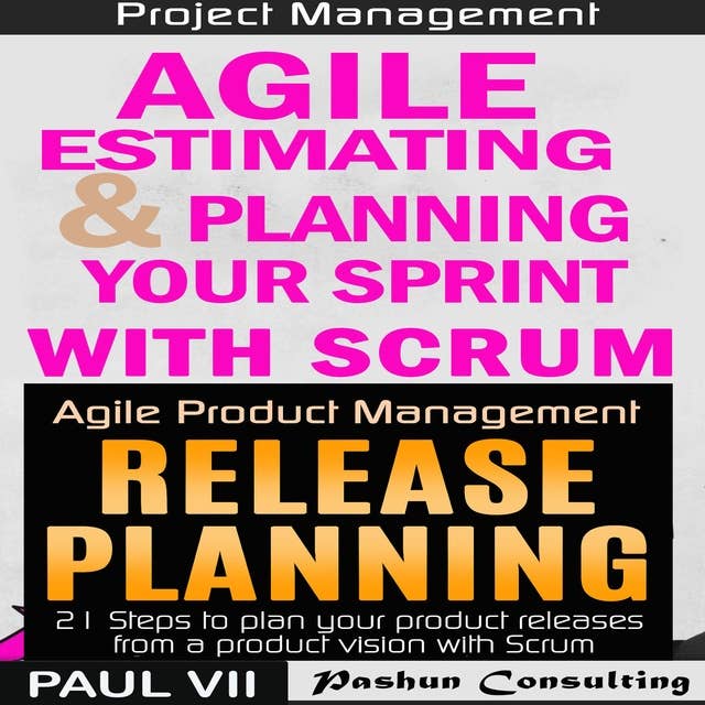 Agile Product Management Box Set: Agile Estimating & Planning Your Sprint with Scrum and Release Planning 21 Steps