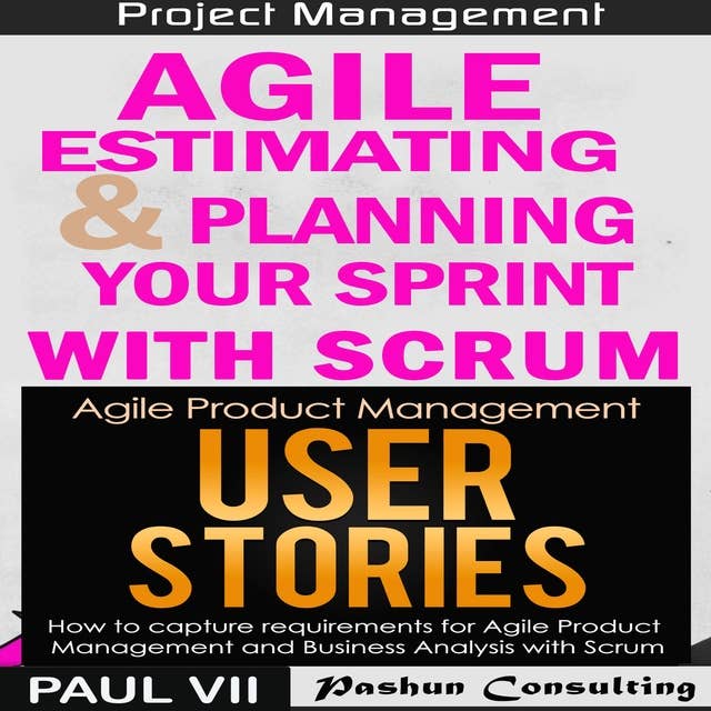 Agile Product Management Box Set: Agile Estimating & Planning Your Sprint with Scrum & User Stories 21 Tips