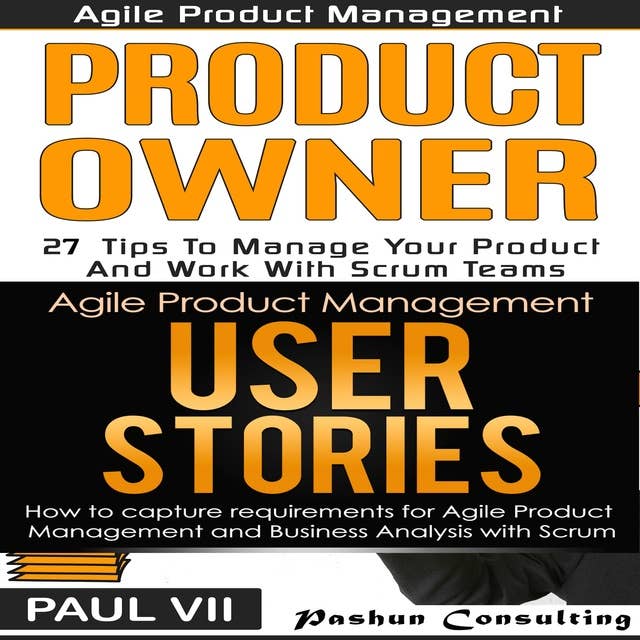 Agile Product Management Box Set: Product Owner 27 Tips & User Stories 21 Tips