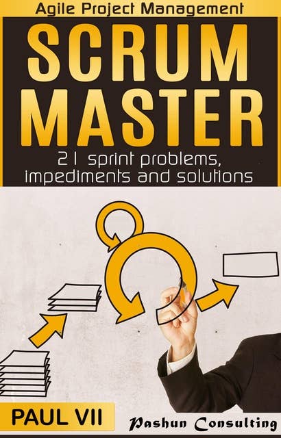 Scrum Master: 21 Sprint Problems, Impediments and Solutions