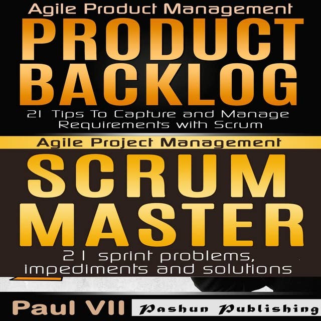 Agile Product Management Box Set: Product Backlog: 21 Tips & Scrum Master: 21 Sprint Problems, Impediments and Solutions