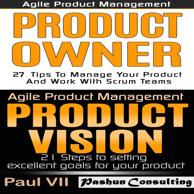 Agile Product Management: Product Owner 27 Tips & Product Vision 21 Steps