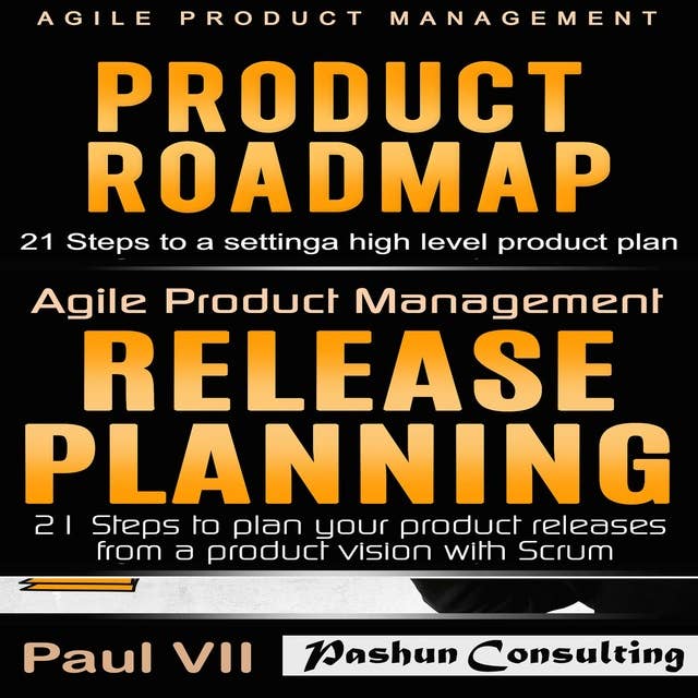 Agile Product Management: Product Roadmap: 21 Steps & Release Planning 21 Steps