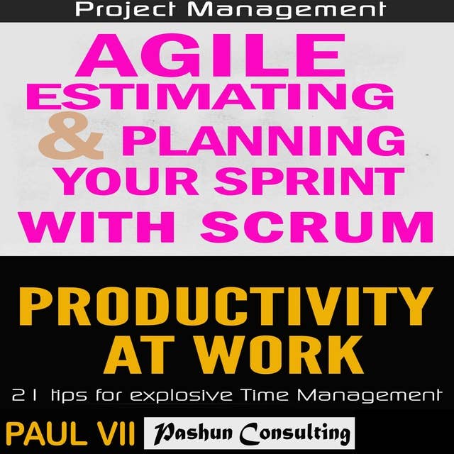 Agile Product Management: Agile Estimating & Planning Your Sprint with Scrum & Productivity 21 Tips
