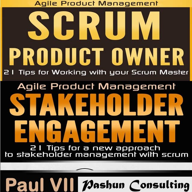 Agile Product Management: Scrum Product Owner: Scrum Product Owner: 21 Tips for Working with your Scrum Master & Stakeholder Engagement: 21 Tips for a New Approach to Stakeholder Management with Scrum