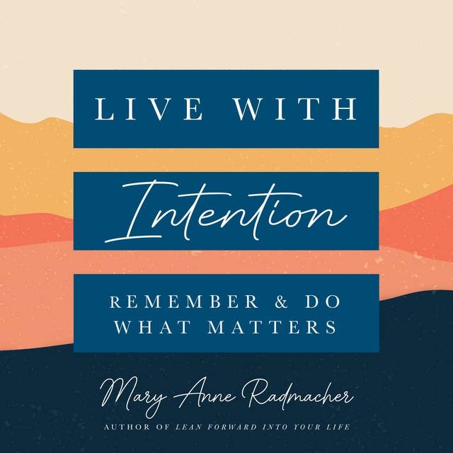 Cover for Live with Intention: Remember And Do What Matters