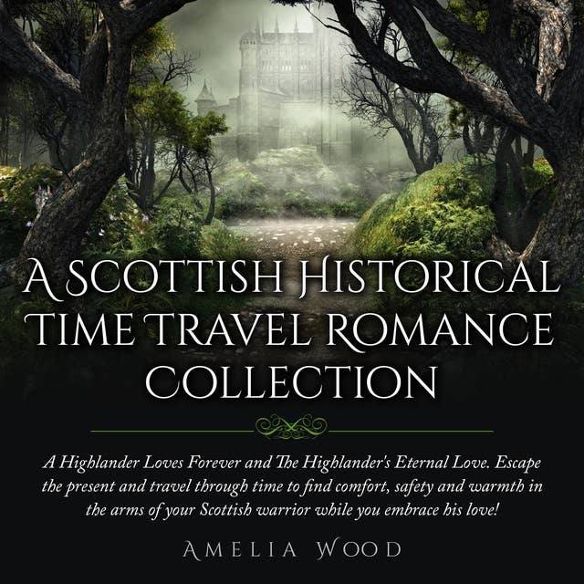 A Scottish Historical Time Travel Romance Collection A Highlander Loves Forever and The Highlander's Eternal Love. Escape the present and travel through time to find comfort, safety and warmth in the arms of your Scottish warrior while you embrace his love!