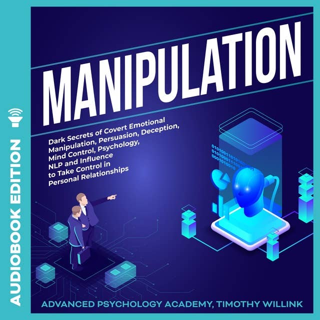 Manipulation: Dark Secrets of Covert Emotional Manipulation, Persuasion, Deception, Mind Control, Psychology, NLP and Influence to Take Control in Personal Relationships