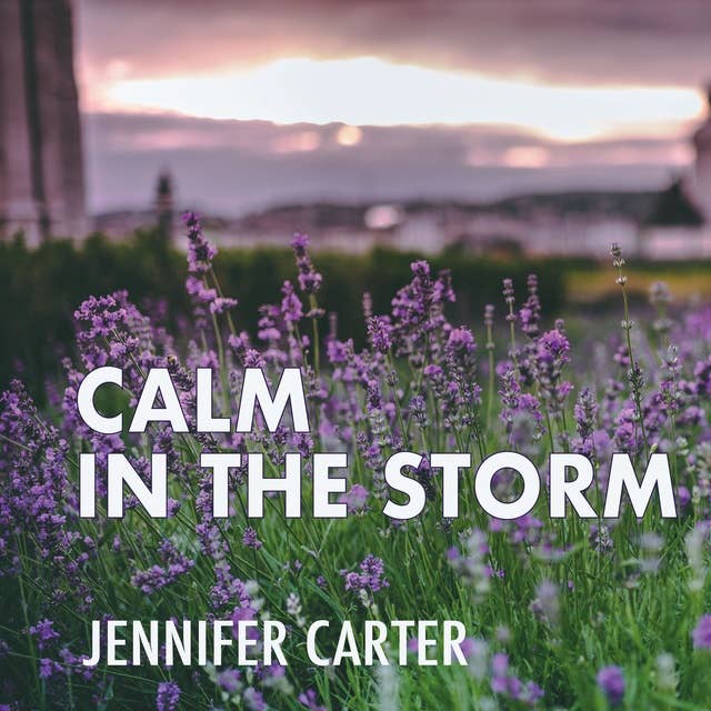 Calm in the Storm: A Bible-based Meditation to Calm Your Anxious Mind and Heart Amidst the Storms of Life