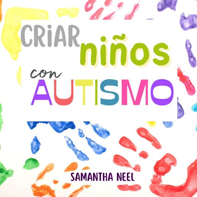 Criar niños con Autismo: 10 estrategias que debe conocer para fomentar el lenguaje en los niños con autismo y  20 juegos para establecer una conexión  eficaz con su hijo