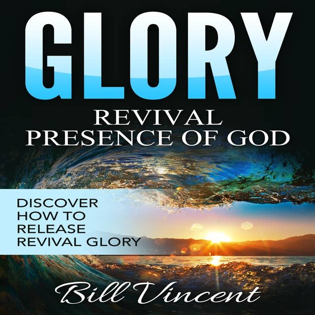 Glory: Revival Presence of God: Releasing Revival Glory