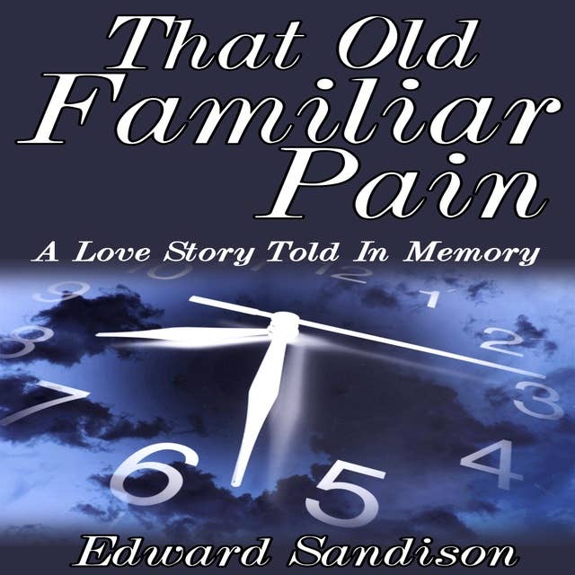 That Old Familiar Pain: A Love Story Told In Memory