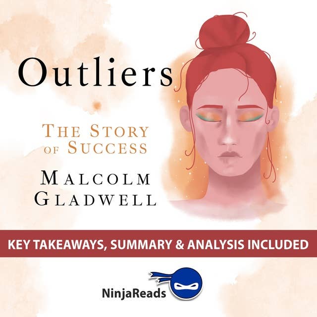 Summary of Outliers: The Story of Success by Malcolm Gladwell: Key Takeaways, Summary & Analysis Included