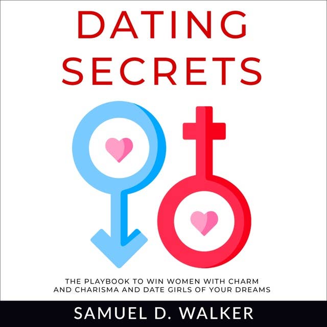 Dating Secrets: The playbook to win women with charm and charisma and date girls of your dreams
