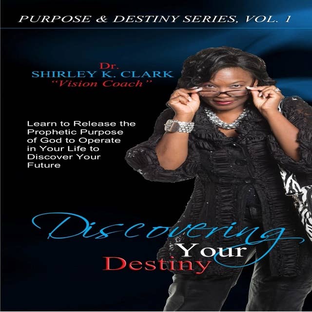 Discovering Your Destiny: Learn to release the prophetic purpose of God to operate in your life