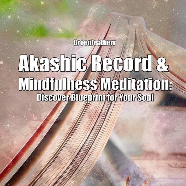 Akashic Record & Mindfulness Meditation: Discover Blueprint for Your Soul
