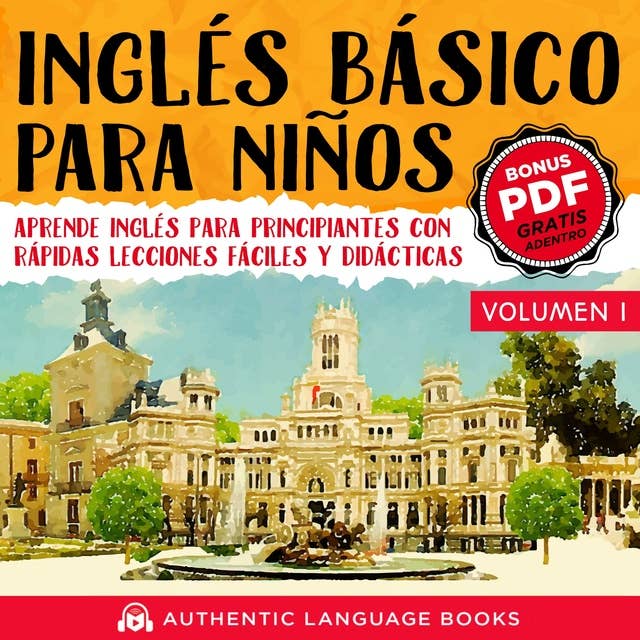 Inglés Básico Para Niños Volumen I: Aprende Inglés Para Principiantes Con Rápidas Lecciones Fáciles Y Didácticas