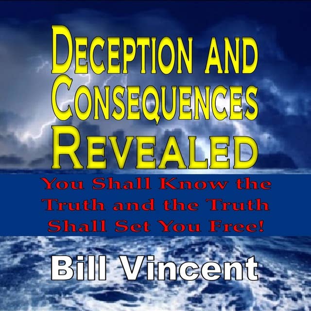 Deception and Consequences Revealed: You Shall Know the Truth and the Truth Shall Set You Free