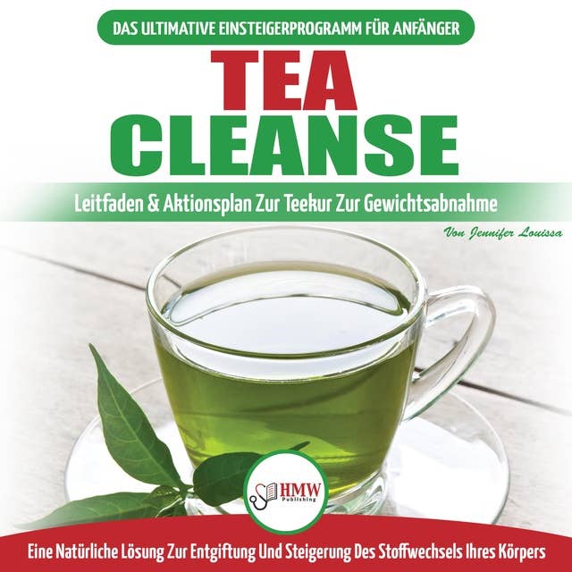 Tea Cleanse: Der ultimative Anfängerleitfaden & Aktionsplan zur Teereinigung zur Gewichtsreduktion
