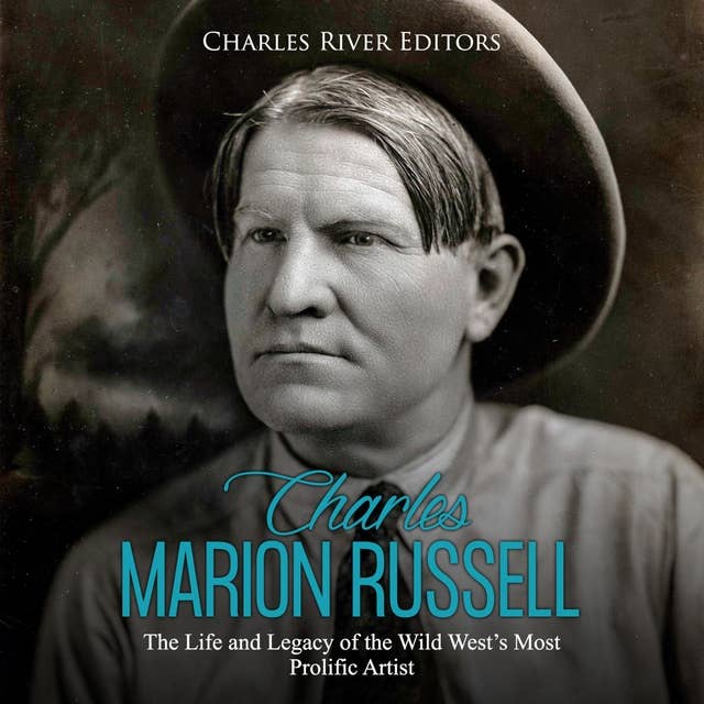 Charles Marion Russell: The Life and Legacy of the Wild West’s Most Prolific Artist